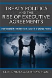 Treaty Politics and the Rise of Executive Agreements International Commitments in a System of Shared Powers cover art
