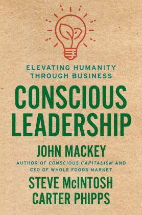 Conscious Leadership Elevating Humanity Through Business  9780593083628 Front Cover