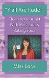 Y'all Are Rude! Clean up Your Act with Miss Lora and Baking Soda 2013 9780615923628 Front Cover