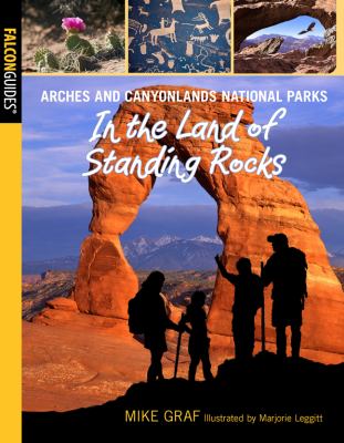 Arches and Canyonlands National Parks In the Land of Standing Rocks 2012 9780762779628 Front Cover