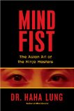Mind Fist The Asian Art of the Ninja Masters 2008 9780806530628 Front Cover