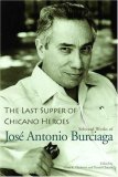 Last Supper of Chicano Heroes Selected Works of Josï¿½ Antonio Burciaga cover art