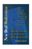 New Deal Modernism American Literature and the Invention of the Welfare State  9780822325628 Front Cover