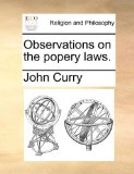 Observations on the Popery Laws 2010 9781170504628 Front Cover