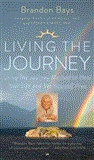 Living the Journey Using the Journey Method to Heal Your Life and Set Yourself Free 2012 9781451665628 Front Cover