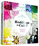Weddings in Color 500 Creative Ideas for Designing a Modern Wedding  9781452134628 Front Cover