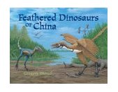 Feathered Dinosaurs of China 2004 9781570915628 Front Cover