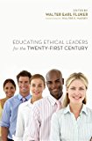 Educating Ethical Leaders for the Twenty-First Century 2013 9781620322628 Front Cover