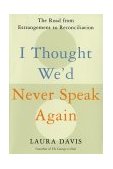 I Thought We'd Never Speak Again The Road from Estrangement to Reconciliation  9780060197629 Front Cover