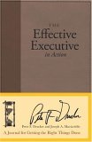 Effective Executive in Action A Journal for Getting the Right Things Done cover art