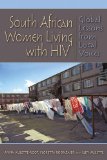 South African Women Living with HIV Global Lessons from Local Voices 2013 9780253010629 Front Cover