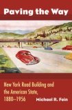 Paving the Way New York Road Building and the American State, 1880-1956 cover art