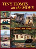 Tiny Homes on the Move Wheels and Water  9780936070629 Front Cover