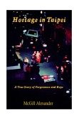 Hostage in Taipei A True Story of Forgiveness and Hope 2001 9780967038629 Front Cover