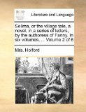 Selima, or the Village Tale, a Novel, in a Series of Letters, by the Authoress of Fanny In 2010 9781140993629 Front Cover