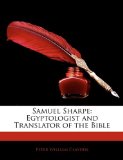 Samuel Sharpe Egyptologist and Translator of the Bible 2010 9781142973629 Front Cover