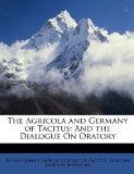 Agricola and Germany of Tacitus : And the Dialogue on Oratory 2010 9781147217629 Front Cover
