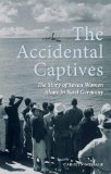 Accidental Captives The Story of Seven Women Alone in Nazi Germany 2012 9781459703629 Front Cover