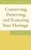 Conserving, Preserving, and Restoring Your Heritage A Professional's Advice 2010 9781554884629 Front Cover