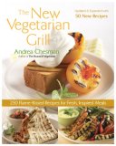 New Vegetarian Grill 250 Flame-Kissed Recipes for Fresh, Inspired Meals 2008 9781558323629 Front Cover