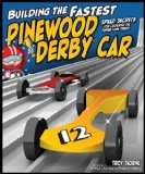 Building the Fastest Pinewood Derby Car Speed Secrets for Crossing the Finish Line First! 2012 9781565237629 Front Cover