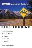 Bicycling Magazine's Guide to Bike Touring Everything You Need to Know to Travel Anywhere on a Bike 2005 9781579548629 Front Cover