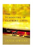 Schooling of Claybird Catts A Novel 2004 9780060090630 Front Cover