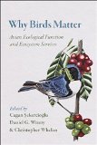 Why Birds Matter Avian Ecological Function and Ecosystem Services  9780226382630 Front Cover