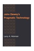 John Dewey's Pragmatic Technology 1990 9780253207630 Front Cover