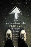 You Don't Have to Be Perfect to Follow Jesus A 30-Day Devotional Journal 2014 9780310742630 Front Cover