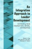 Integrative Approach to Leader Development Connecting Adult Development, Identity, and Expertise