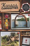 Kansas Curiosities Quirky Characters, Roadside Oddities and Other Offbeat Stuff 3rd 2010 9780762758630 Front Cover