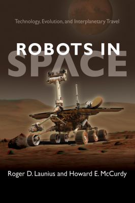 Robots in Space Technology, Evolution, and Interplanetary Travel  9781421407630 Front Cover