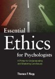 Essential Ethics for Psychologists A Primer for Understanding and Mastering Core Issues