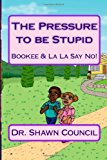 Pressure to Be Stupid Bookee and la la Say No to the Pressure to Be Stupid 2012 9781481188630 Front Cover