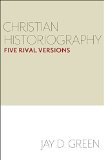 Christian Historiography Five Rival Versions  9781481302630 Front Cover