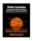 Hidden Casualties Environmental, Health and Political Consequences of the Persian Gulf War 1994 9781556431630 Front Cover