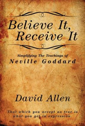 Believe It, Receive It - Simplifying the Teachings of Neville Goddard  9781737094630 Front Cover