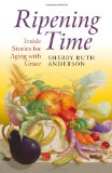 Ripening Time Inside Stories for Aging with Grace  9781780999630 Front Cover