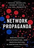 Network Propaganda Manipulation, Disinformation, and Radicalization in American Politics  9780190923631 Front Cover