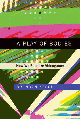 Play of Bodies How We Perceive Videogames  9780262037631 Front Cover