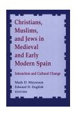 Christians, Muslims, and Jews in Medieval and Early Modern Spain Interaction and Cultural Change  9780268022631 Front Cover