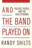 And the Band Played On Politics, People, and the AIDS Epidemic, 20th-Anniversary Edition cover art