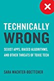 Technically Wrong Why Digital Products Are Designed to Fail You  9780393634631 Front Cover