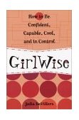 GirlWise How to Be Confident, Capable, Cool, and in Control 2002 9780761563631 Front Cover
