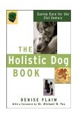 Holistic Dog Book Canine Care for the 21st Century 2003 9780764517631 Front Cover