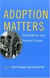Adoption Matters Philosophical and Feminist Essays  9780801489631 Front Cover