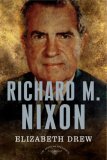 Richard M. Nixon The American Presidents Series: the 37th President, 1969-1974