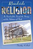 Roadside Religion In Search of the Sacred, the Strange, and the Substance of Faith