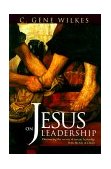 Jesus on Leadership Discovering the Secrets of Servant Leadership from the Life of Christ